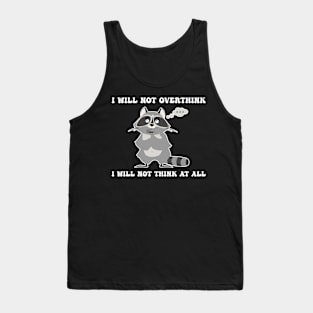 I Will Not Overthink I Will Not Think At All Humor Tank Top